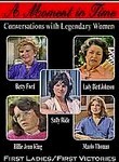 A Moment in Time: Conversations with Legendary Women: First Ladies / First Victories