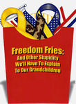 Freedom Fries: And Other Stupidity We'll Have to Explain to Our Grandchildren